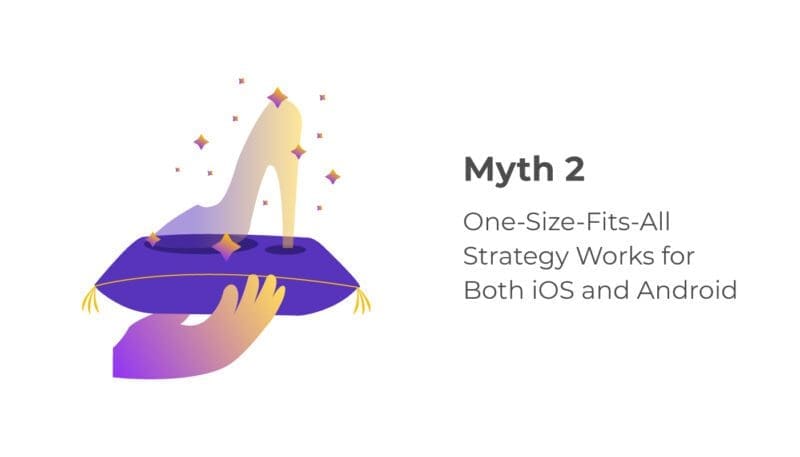 Myth 2: One-Size-Fits-All Strategy Works for Both iOS and Android